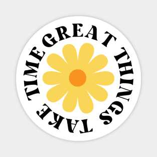 Great Things Take Time. Retro Vintage Motivational and Inspirational Saying Magnet